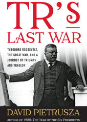 Tr's Last War: Theodore Roosevelt the Great War and a Journey of Triumph and Tragedy (ISBN: 9781493049127)