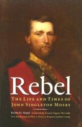 Rebel: The Life and Times of John Singleton Mosby (ISBN: 9780803216099)