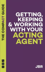 Getting Keeping and Working with your Agent: The Compact Guide (ISBN: 9781848429413)