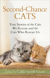 Second-Chance Cats: True Stories of the Cats We Rescue and the Cats Who Rescue Us (ISBN: 9780800735722)