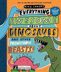 Everything Awesome About Dinosaurs and Other Prehistoric Beasts! - Mike Lowery, Mike Lowery (ISBN: 9781338359725)