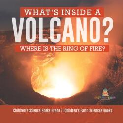 What's Inside a Volcano? Where Is the Ring of Fire? - Children's Science Books Grade 5 - Children's Earth Sciences Books (ISBN: 9781541960268)