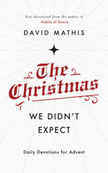 The Christmas We Didn't Expect: A Daily Advent Devotional (ISBN: 9781784984762)