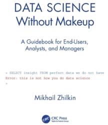 Data Science Without Makeup: A Guidebook for End-Users Analysts and Managers (ISBN: 9780367520687)