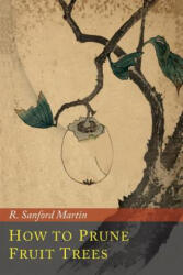 How to Prune Fruit Trees - R. SANFORD MARTIN (ISBN: 9781614278764)