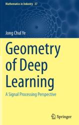 Geometry of Deep Learning: A Signal Processing Perspective (ISBN: 9789811660450)