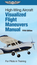High-Wing Aircraft Visualized Flight Maneuvers Manual: For Pilots in Training (ISBN: 9781644252239)
