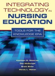 Integrating Technology in Nursing Education: Tools for the Knowledge Era: Tools for the Knowledge Era (ISBN: 9780763768713)