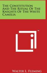 The Constitution and the Ritual of the Knights of the White Camelia (ISBN: 9781497932494)