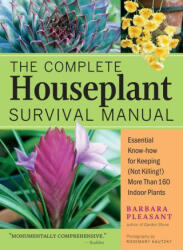 The Complete Houseplant Survival Manual: Essential Gardening Know-How for Keeping (ISBN: 9781635866605)
