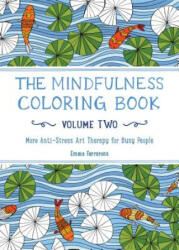 The Mindfulness Coloring Book, Volume Two: More Anti-Stress Art Therapy for Busy People - Emma Farrarons, Emma Farrarons (ISBN: 9781615193028)