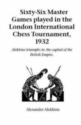 Sixty-Six Master Games Played in the London International Chess Tournament, 1932 - Alexander Alekhine (ISBN: 9781843820659)