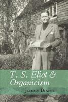T. S. Eliot and Organicism (ISBN: 9781800859616)