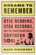 Dreams to Remember - Otis Redding Stax Records and the Transformation of Southern Soul (ISBN: 9780871408730)