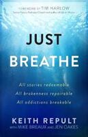 Just Breathe: All Stories Redeemable All Brokenness Repairable All Addictions Breakable (ISBN: 9781424555208)