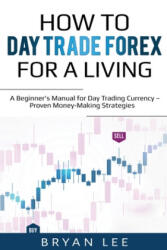 How to Day Trade Forex for a Living - Bryan Lee (ISBN: 9781087864082)