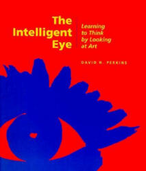 Intelligent Eye - Learning to Think by Looking at Art - David N. Perkins (ISBN: 9780892362745)