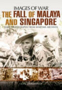 The Fall of Malaya and Singapore: Images of War (ISBN: 9781473845589)