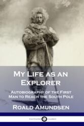 My Life as an Explorer - Roald Amundsen (ISBN: 9781789871531)