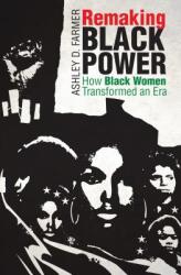 Remaking Black Power: How Black Women Transformed an Era (ISBN: 9781469654737)