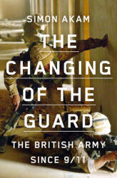 The Changing of the Guard: The British Army Since 9/11 (ISBN: 9781950354498)