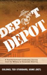 Depot to Depot: A Transformational Leadership Journey from the Military to Corporate America (ISBN: 9781633939196)