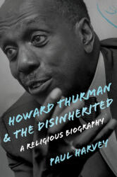 Howard Thurman and the Disinherited: A Religious Biography (ISBN: 9780802876775)