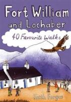 Fort William and Lochaber - 40 Favourite Walks (ISBN: 9781907025457)