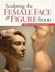 Sculpting the Female Face & Figure in Wood - Ian Norbury (2012)