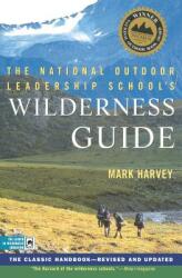 The National Outdoor Leadership School's Wilderness Guide: The Classic Handbook Revised and Updated (ISBN: 9780684859095)