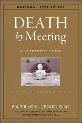 Death by Meeting: A Leadership Fable. . . about Solving the Most Painful Problem in Business (ISBN: 9780787968052)