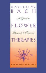 Mastering Bach Flower Therapies - Mechthild Scheffer (ISBN: 9780892816309)