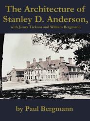 The Architecture of Stanley D. Anderson with James Ticknor and William Bergmann (ISBN: 9781647022167)