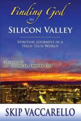 Finding God in Silicon Valley--Spiritual Journeys in a High-Tech World (ISBN: 9780996371926)