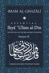 ESSENTIAL IHYA' 'ULUM AL-DIN - Volume 3: The Revival of the Religious Sciences - Abu Hamid Al-Ghazali, Fazlul Karim (ISBN: 9789670526171)
