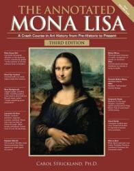 The Annotated Mona Lisa, Third Edition: A Crash Course in Art History from Prehistoric to the Present - Carol Strickland (ISBN: 9781449482138)