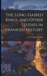 The Long-haired Kings and Other Studies in Frankish History (ISBN: 9781015019843)