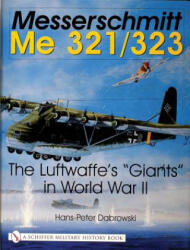 Messerschmitt Me 321/323: The Luftwaffes "Giants" in World War II - Hans Peter Dabrowski (ISBN: 9780764314421)
