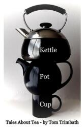 Kettle Pot Cup: Tales About Tea (ISBN: 9781435788831)