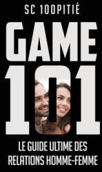 Game 101 - Le Guide Ultime Des Relations Homme - Femme (ISBN: 9782958151904)