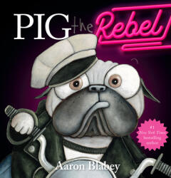 Pig the Rebel (Pig the Pug) - Aaron Blabey (ISBN: 9781338859195)