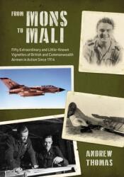 From Mons to Mali: Fifty Extraordinary and Little-Known Vignettes of British and Commonwealth Airmen in Action Since 1914 (ISBN: 9781911667407)