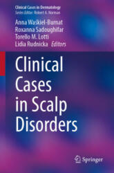Clinical Cases in Scalp Disorders - Anna Waskiel-Burnat, Roxanna Sadoughifar, Torello M. Lotti, Lidia Rudnicka (2022)