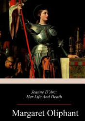 Jeanne D'Arc: Her Life And Death - Margaret Oliphant (2018)