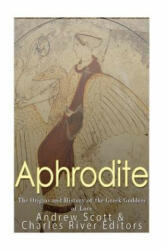 Aphrodite: The Origins and History of the Greek Goddess of Love - Charles River Editors (2017)