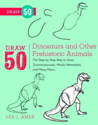 Draw 50 Dinosaurs and Other Prehistoric Animals - Lee Ames (2012)
