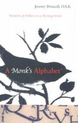 A Monk's Alphabet: Moments of Stillness in a Turning World - Jeremy Driscoll (2007)