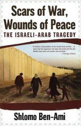 Scars of War, Wounds of Peace: The Israeli-Arab Tragedy - Shlomo Ben-Ami (ISBN: 9780195325423)