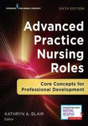 Advanced Practice Nursing Roles, Sixth Edition: Core Concepts for Professional Development (ISBN: 9780826161529)