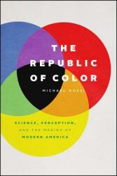 The Republic of Color: Science Perception and the Making of Modern America (ISBN: 9780226651729)